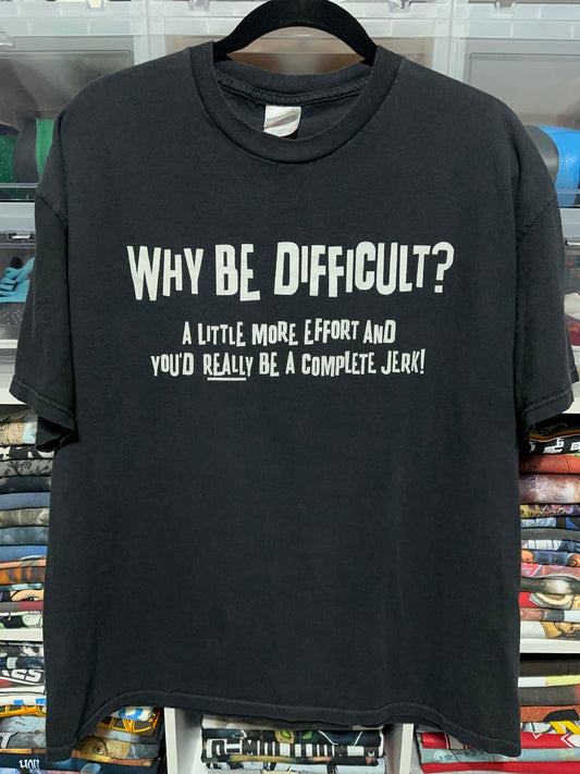 Y2K Why Be Difficult Adult Humor Tee XL